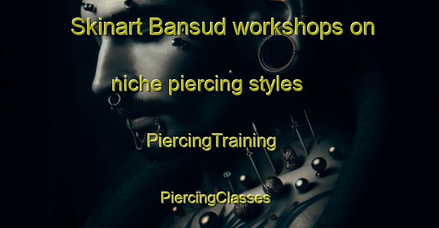 Skinart Bansud workshops on niche piercing styles | PiercingTraining | PiercingClasses | SkinartTraining-Philippines