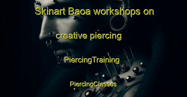 Skinart Baoa workshops on creative piercing | #PiercingTraining #PiercingClasses #SkinartTraining-Philippines