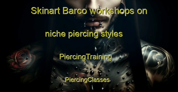 Skinart Barco workshops on niche piercing styles | PiercingTraining | PiercingClasses | SkinartTraining-Philippines