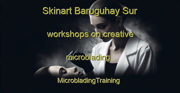 Skinart Baruguhay Sur workshops on creative microblading | #MicrobladingTraining #MicrobladingClasses #SkinartTraining-Philippines