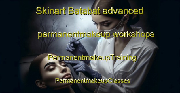 Skinart Batabat advanced permanentmakeup workshops | PermanentmakeupTraining | PermanentmakeupClasses | SkinartTraining-Philippines