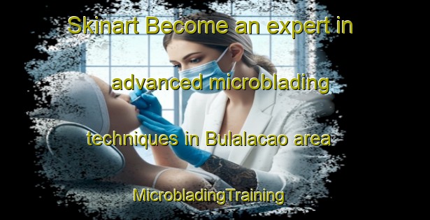 Skinart Become an expert in advanced microblading techniques in Bulalacao area | MicrobladingTraining | MicrobladingClasses | SkinartTraining-Philippines
