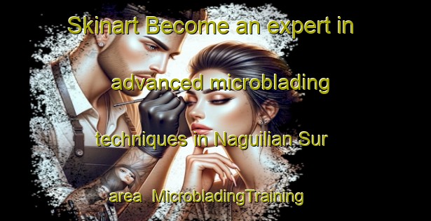 Skinart Become an expert in advanced microblading techniques in Naguilian Sur area | MicrobladingTraining | MicrobladingClasses | SkinartTraining-Philippines