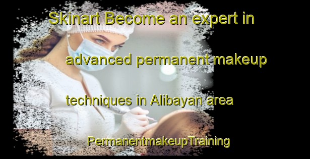 Skinart Become an expert in advanced permanent makeup techniques in Alibayan area | PermanentmakeupTraining | PermanentmakeupClasses | SkinartTraining-Philippines