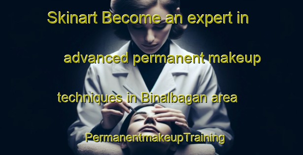 Skinart Become an expert in advanced permanent makeup techniques in Binalbagan area | PermanentmakeupTraining | PermanentmakeupClasses | SkinartTraining-Philippines