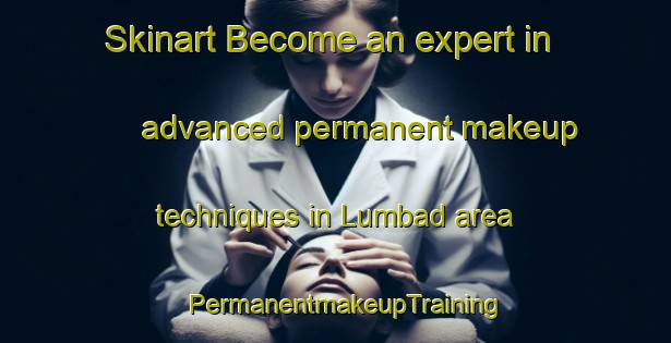 Skinart Become an expert in advanced permanent makeup techniques in Lumbad area | PermanentmakeupTraining | PermanentmakeupClasses | SkinartTraining-Philippines