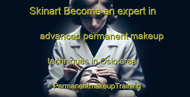 Skinart Become an expert in advanced permanent makeup techniques in Osio area | PermanentmakeupTraining | PermanentmakeupClasses | SkinartTraining-Philippines