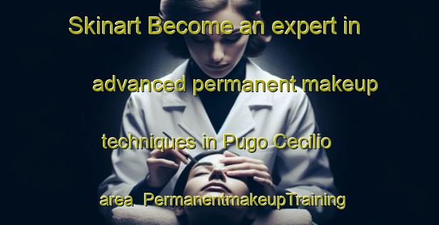 Skinart Become an expert in advanced permanent makeup techniques in Pugo Cecilio area | PermanentmakeupTraining | PermanentmakeupClasses | SkinartTraining-Philippines