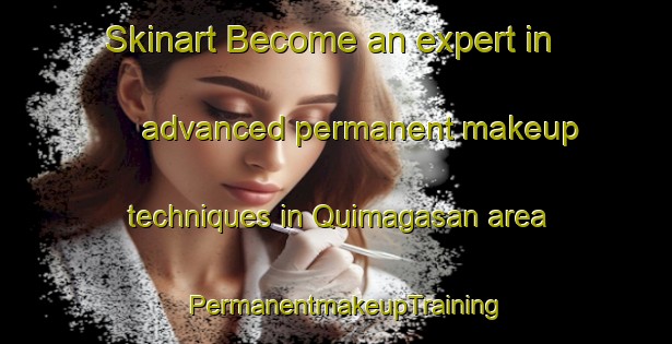 Skinart Become an expert in advanced permanent makeup techniques in Quimagasan area | PermanentmakeupTraining | PermanentmakeupClasses | SkinartTraining-Philippines