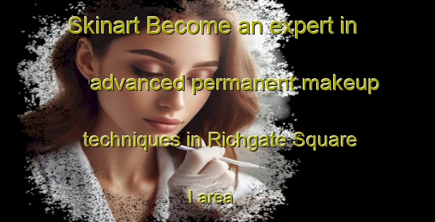 Skinart Become an expert in advanced permanent makeup techniques in Richgate Square I area | PermanentmakeupTraining | PermanentmakeupClasses | SkinartTraining-Philippines