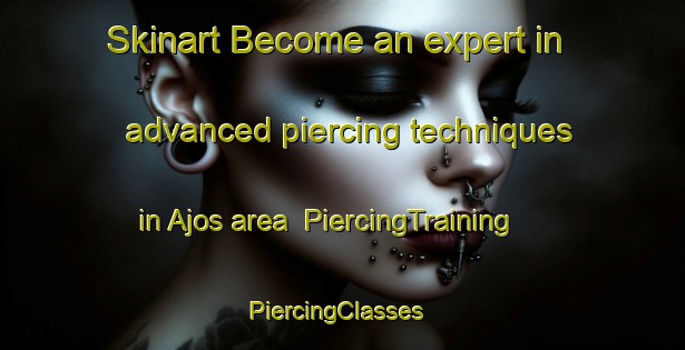 Skinart Become an expert in advanced piercing techniques in Ajos area | PiercingTraining | PiercingClasses | SkinartTraining-Philippines
