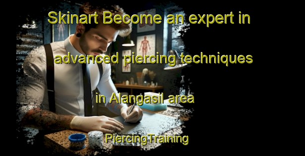 Skinart Become an expert in advanced piercing techniques in Alangasil area | PiercingTraining | PiercingClasses | SkinartTraining-Philippines