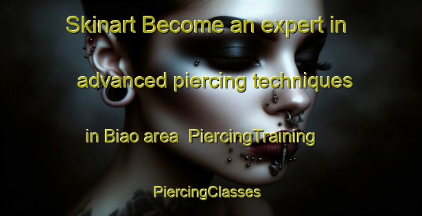 Skinart Become an expert in advanced piercing techniques in Biao area | PiercingTraining | PiercingClasses | SkinartTraining-Philippines
