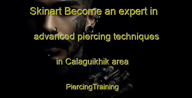 Skinart Become an expert in advanced piercing techniques in Calaguikhik area | PiercingTraining | PiercingClasses | SkinartTraining-Philippines