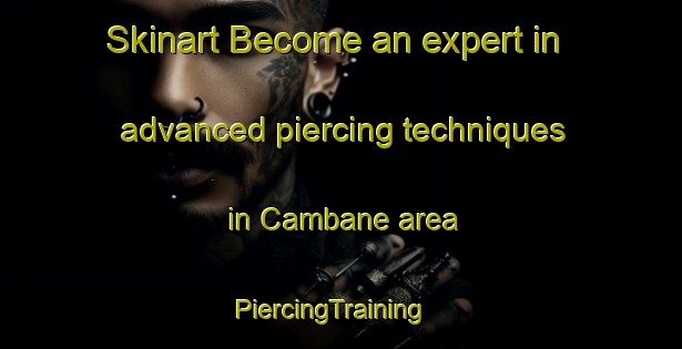 Skinart Become an expert in advanced piercing techniques in Cambane area | PiercingTraining | PiercingClasses | SkinartTraining-Philippines