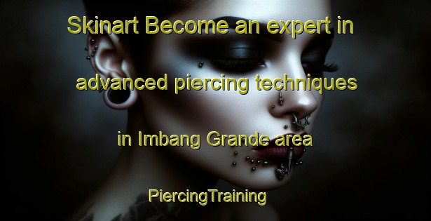 Skinart Become an expert in advanced piercing techniques in Imbang Grande area | PiercingTraining | PiercingClasses | SkinartTraining-Philippines