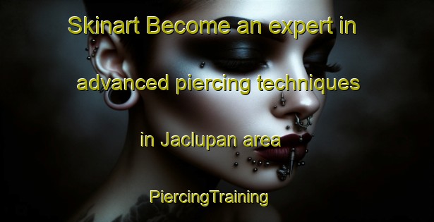 Skinart Become an expert in advanced piercing techniques in Jaclupan area | PiercingTraining | PiercingClasses | SkinartTraining-Philippines