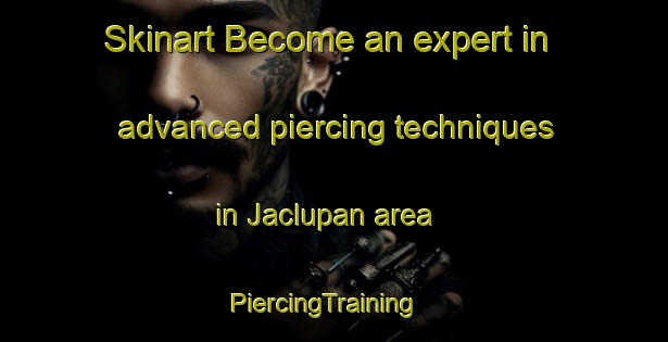 Skinart Become an expert in advanced piercing techniques in Jaclupan area | PiercingTraining | PiercingClasses | SkinartTraining-Philippines