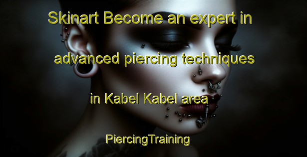 Skinart Become an expert in advanced piercing techniques in Kabel Kabel area | PiercingTraining | PiercingClasses | SkinartTraining-Philippines