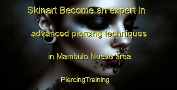 Skinart Become an expert in advanced piercing techniques in Mambulo Nuevo area | PiercingTraining | PiercingClasses | SkinartTraining-Philippines
