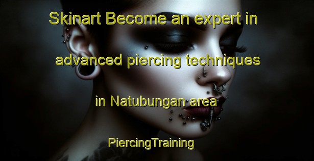 Skinart Become an expert in advanced piercing techniques in Natubungan area | PiercingTraining | PiercingClasses | SkinartTraining-Philippines