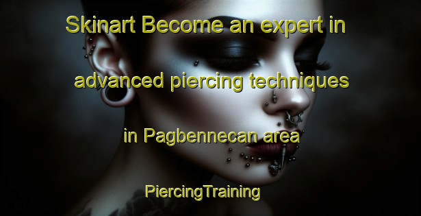 Skinart Become an expert in advanced piercing techniques in Pagbennecan area | PiercingTraining | PiercingClasses | SkinartTraining-Philippines