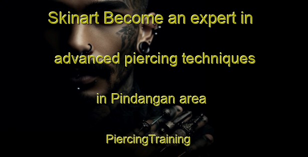 Skinart Become an expert in advanced piercing techniques in Pindangan area | PiercingTraining | PiercingClasses | SkinartTraining-Philippines