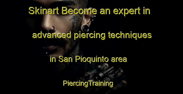 Skinart Become an expert in advanced piercing techniques in San Pioquinto area | PiercingTraining | PiercingClasses | SkinartTraining-Philippines