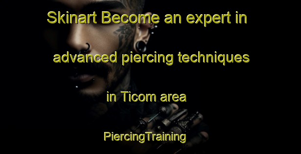 Skinart Become an expert in advanced piercing techniques in Ticom area | PiercingTraining | PiercingClasses | SkinartTraining-Philippines