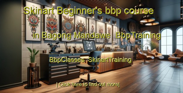 Skinart Beginner's bbp course in Bagong Mandawe | BbpTraining | BbpClasses | SkinartTraining-Philippines