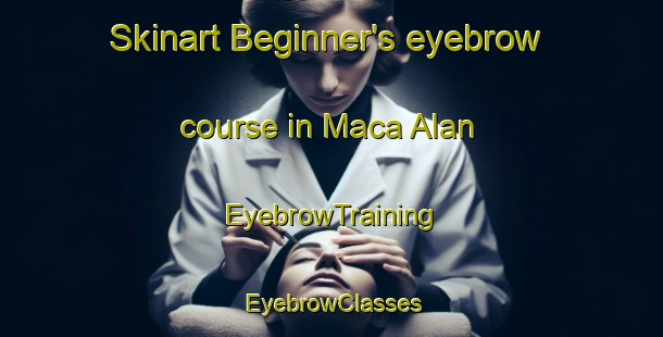 Skinart Beginner's eyebrow course in Maca Alan | EyebrowTraining | EyebrowClasses | SkinartTraining-Philippines