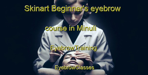Skinart Beginner's eyebrow course in Minuli | EyebrowTraining | EyebrowClasses | SkinartTraining-Philippines