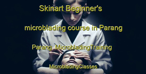 Skinart Beginner's microblading course in Parang Parang | #MicrobladingTraining #MicrobladingClasses #SkinartTraining-Philippines