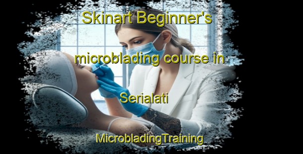 Skinart Beginner's microblading course in Serialati | #MicrobladingTraining #MicrobladingClasses #SkinartTraining-Philippines