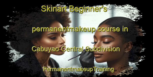 Skinart Beginner's permanentmakeup course in Cabuyao Central Subdivision | PermanentmakeupTraining | PermanentmakeupClasses | SkinartTraining-Philippines