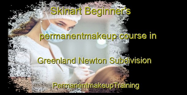 Skinart Beginner's permanentmakeup course in Greenland Newton Subdivision | PermanentmakeupTraining | PermanentmakeupClasses | SkinartTraining-Philippines