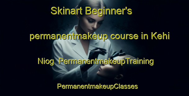 Skinart Beginner's permanentmakeup course in Kehi Niog | PermanentmakeupTraining | PermanentmakeupClasses | SkinartTraining-Philippines