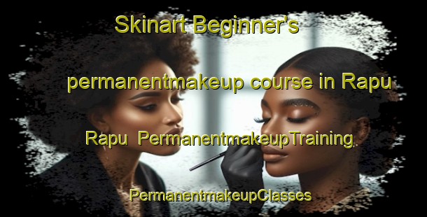 Skinart Beginner's permanentmakeup course in Rapu Rapu | PermanentmakeupTraining | PermanentmakeupClasses | SkinartTraining-Philippines