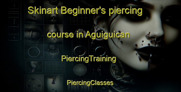 Skinart Beginner's piercing course in Aguiguican | #PiercingTraining #PiercingClasses #SkinartTraining-Philippines