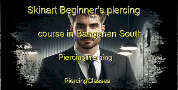 Skinart Beginner's piercing course in Banganan South | PiercingTraining | PiercingClasses | SkinartTraining-Philippines