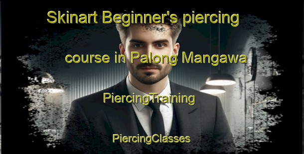 Skinart Beginner's piercing course in Palong Mangawa | #PiercingTraining #PiercingClasses #SkinartTraining-Philippines