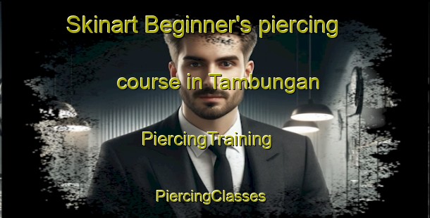 Skinart Beginner's piercing course in Tambungan | PiercingTraining | PiercingClasses | SkinartTraining-Philippines