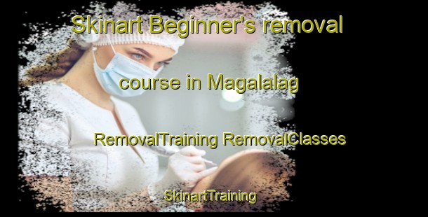 Skinart Beginner's removal course in Magalalag | #RemovalTraining #RemovalClasses #SkinartTraining-Philippines