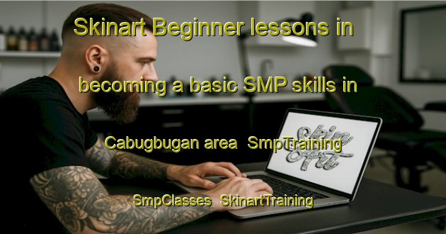 Skinart Beginner lessons in becoming a basic SMP skills in Cabugbugan area | SmpTraining | SmpClasses | SkinartTraining-Philippines
