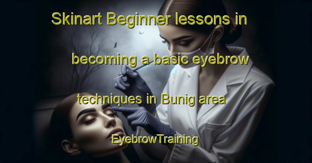 Skinart Beginner lessons in becoming a basic eyebrow techniques in Bunig area | EyebrowTraining | EyebrowClasses | SkinartTraining-Philippines