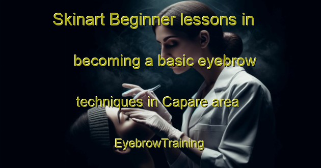 Skinart Beginner lessons in becoming a basic eyebrow techniques in Capare area | EyebrowTraining | EyebrowClasses | SkinartTraining-Philippines