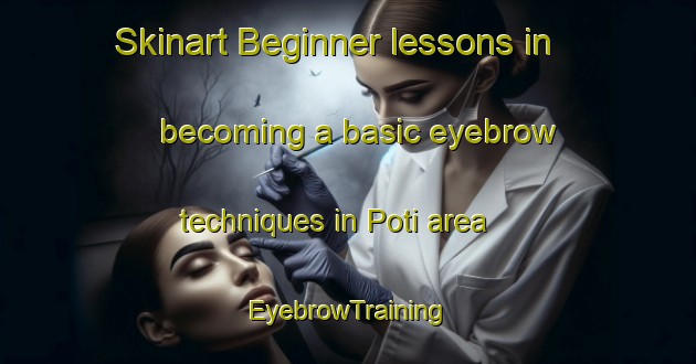 Skinart Beginner lessons in becoming a basic eyebrow techniques in Poti area | EyebrowTraining | EyebrowClasses | SkinartTraining-Philippines