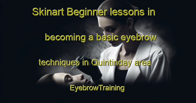 Skinart Beginner lessons in becoming a basic eyebrow techniques in Quintinday area | EyebrowTraining | EyebrowClasses | SkinartTraining-Philippines