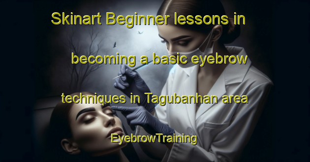 Skinart Beginner lessons in becoming a basic eyebrow techniques in Tagubanhan area | EyebrowTraining | EyebrowClasses | SkinartTraining-Philippines