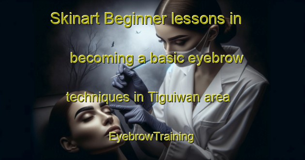Skinart Beginner lessons in becoming a basic eyebrow techniques in Tiguiwan area | EyebrowTraining | EyebrowClasses | SkinartTraining-Philippines